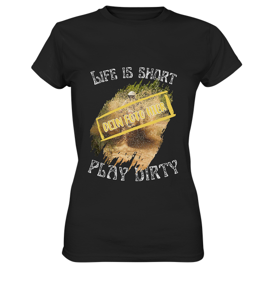 "Life is short - play dirty" _ mit deinem Foto | individualisierbares Damen-Shirt mit Motorrad-Spruch in hellem Design vorn