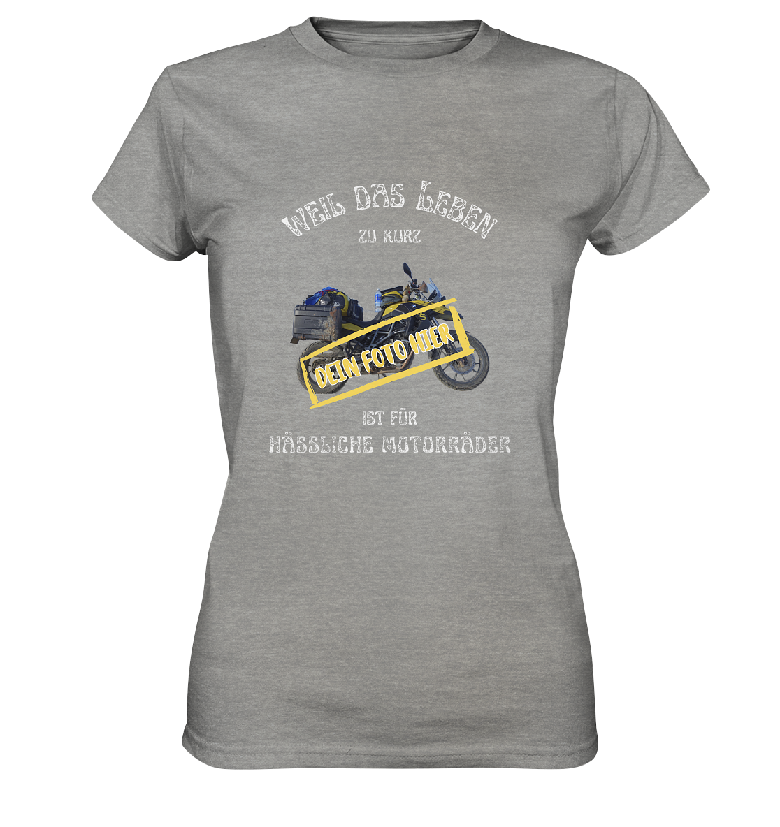 "Weil das Leben zu kurz ist für hässliche Motorräder" _ mit deinem Foto | individualisierbares Damen-Shirt mit Motorrad-Spruch in hellem Design