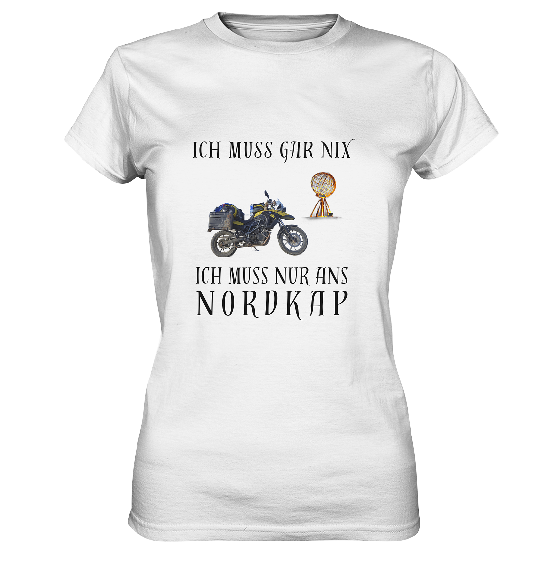 "Ich muss gar nix. Ich muss nur ans Nordkap" _ für mich | Damen-Shirt mit individuellem Motorradfoto-Druck + Nordkap-Spruch in dunklem Design