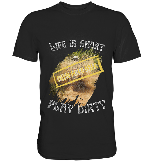 "Life is short - play dirty" _ mit deinem Foto | Herren-Shirt mit individuellem Bild und Motorrad-Spruch in hellem Design