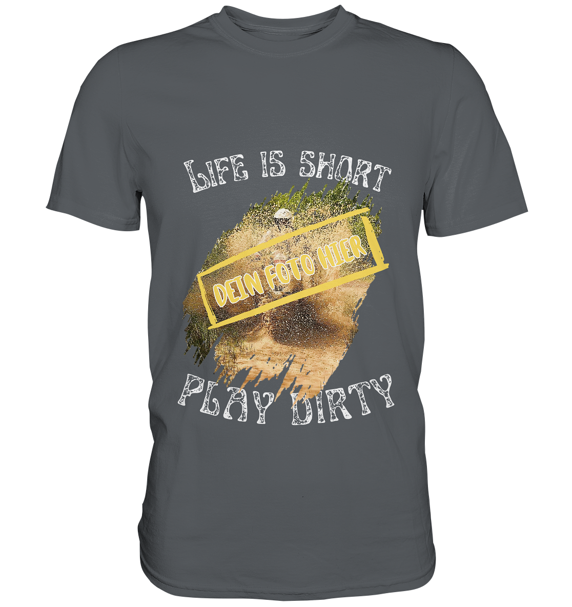 "Life is short - play dirty" _ mit deinem Foto | Herren-Shirt mit individuellem Bild und Motorrad-Spruch in hellem Design