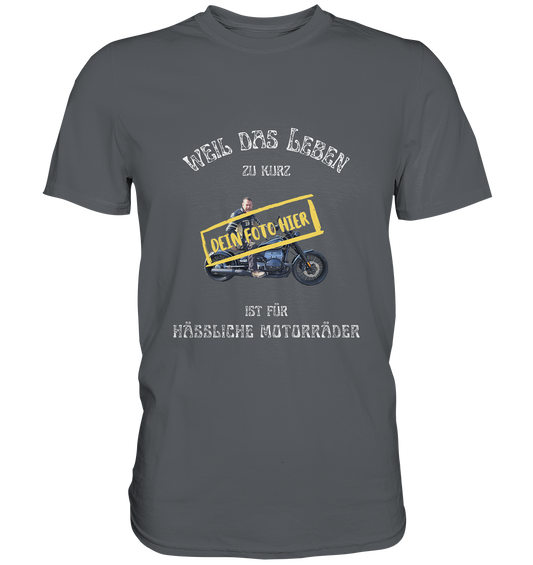 "Weil das Leben zu kurz ist für hässliche Motorräder" _ mit deinem Foto | individualisierbares Herren-Shirt mit Motorrad-Spruch in hellem Design