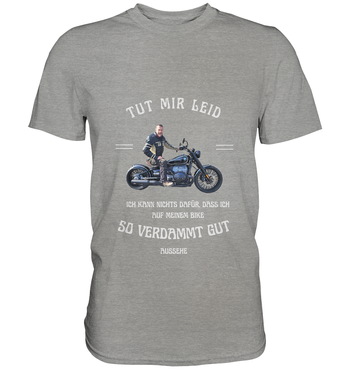 "Tut mir leid, ich kann nichts dafür, dass ich auf meinem Bike so verdammt gut aussehe" _ für Jürgen | individualisiertes Shirt mit personalisiertem Foto + Motorrad-Spruch in hellem Design