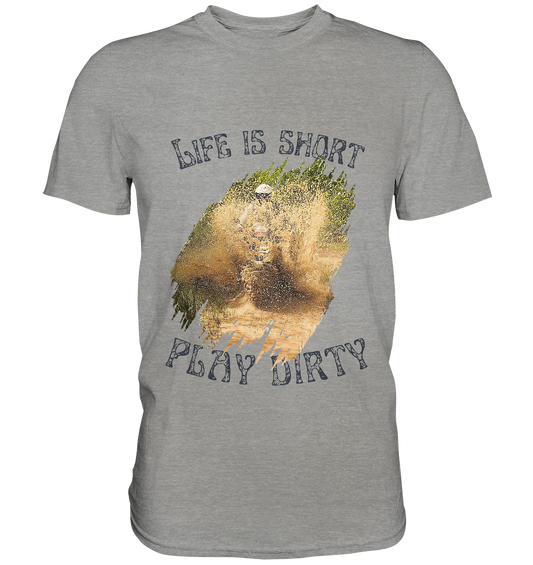 "Life is short - play dirty" 1 _ dunkles Design | Shirt für Jürgen P.