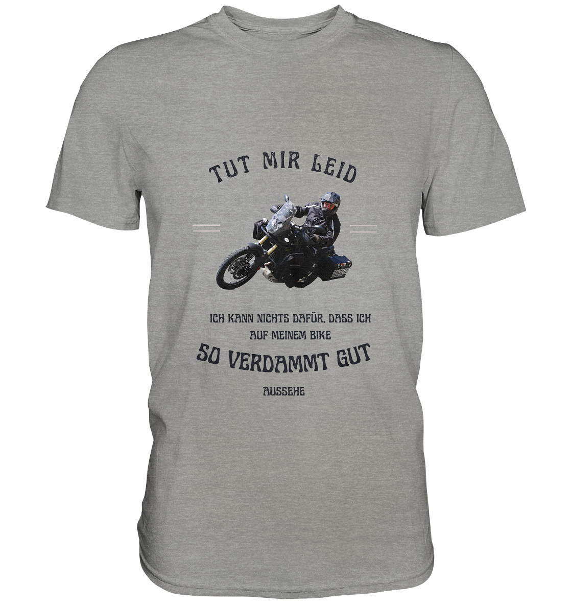 "Tut mir leid, ich kann nichts dafür, dass ich auf meinem Bike so verdammt gut aussehe" _ für Bernd | individualisiertes Shirt mit Foto-Druck + Motorradspruch in dunklem Design