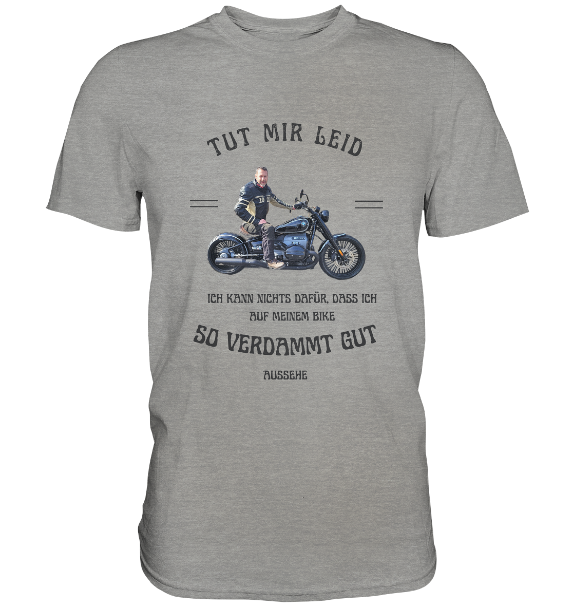 "Tut mir leid, ich kann nichts dafür, dass ich auf meinem Bike so verdammt gut aussehe" _ für Jürgen | individualisiertes Shirt mit personalisiertem Foto-Druck mit Motorrad-Spruch in dunklem Design