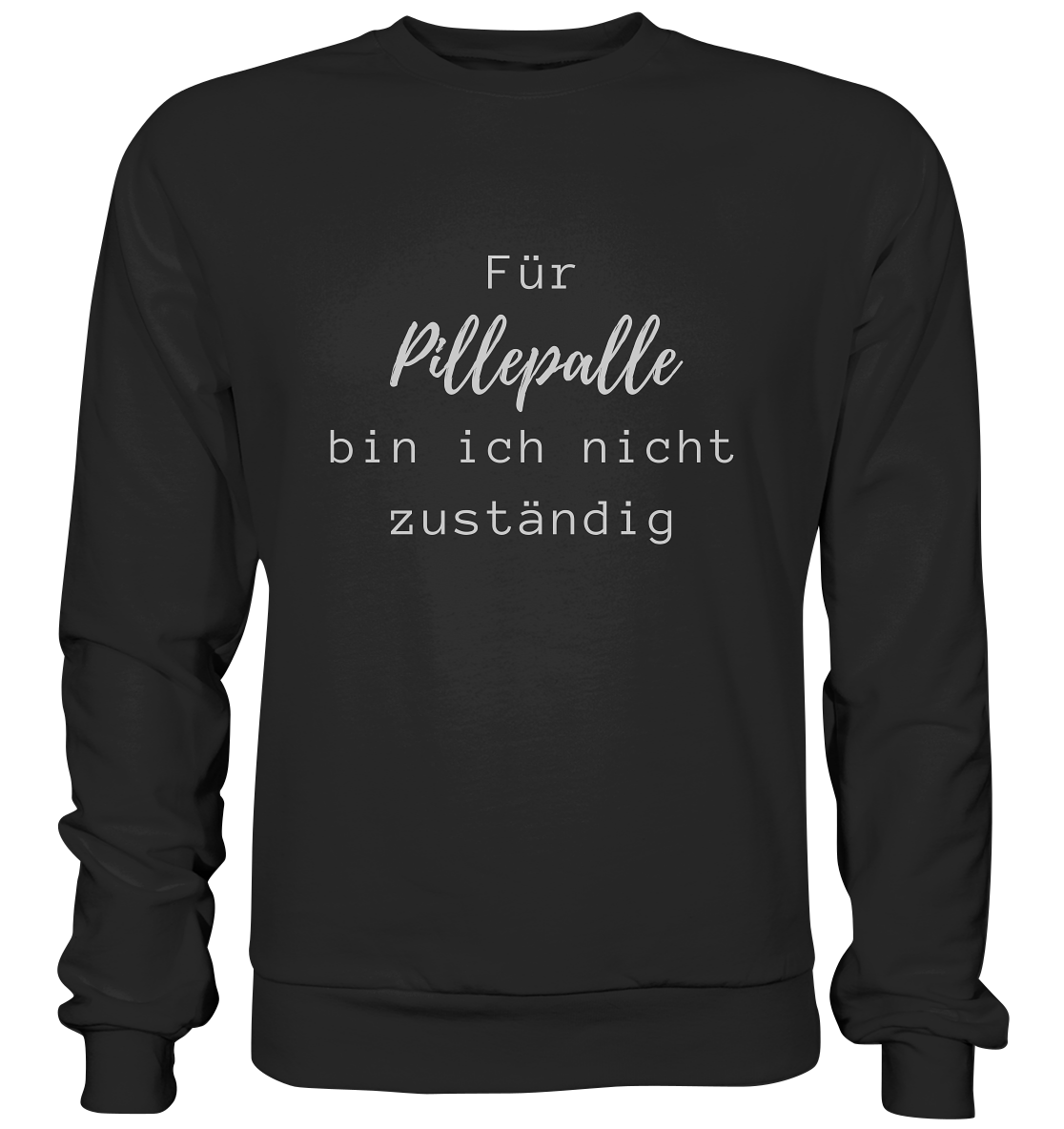 Sweater, Rundhals, mit weißem Aufdruck "Für Pillepalle bin ich nicht zuständig", schwarz