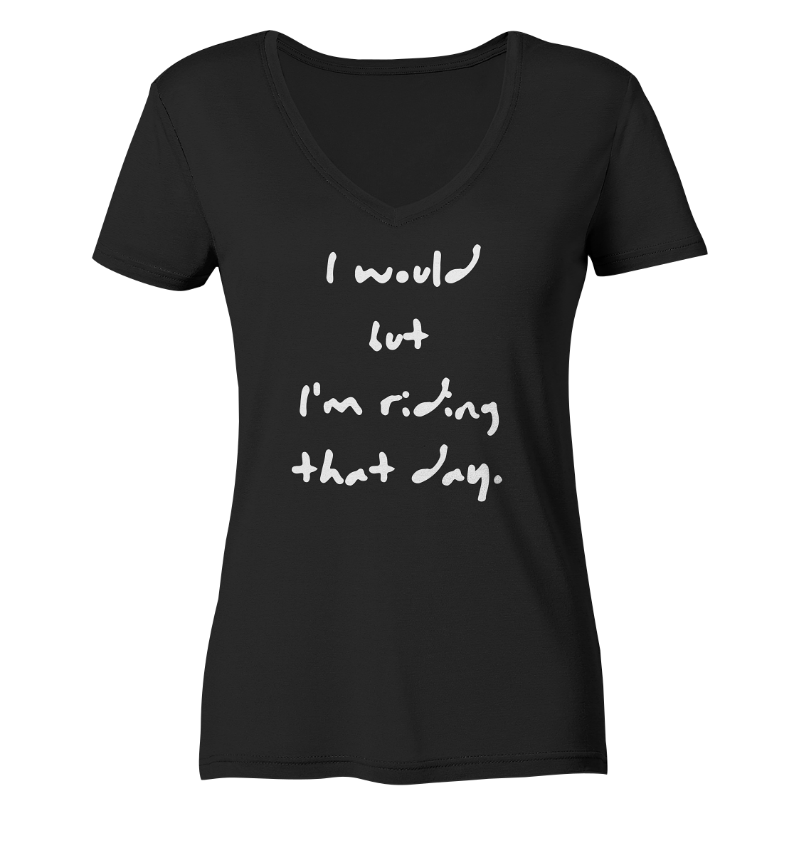 Damen/ ladies T-Shirt, V-Ausschnitt/ V-neck, weißer Aufdruck/ white print "I would but I'm riding that day." schwarz/ black