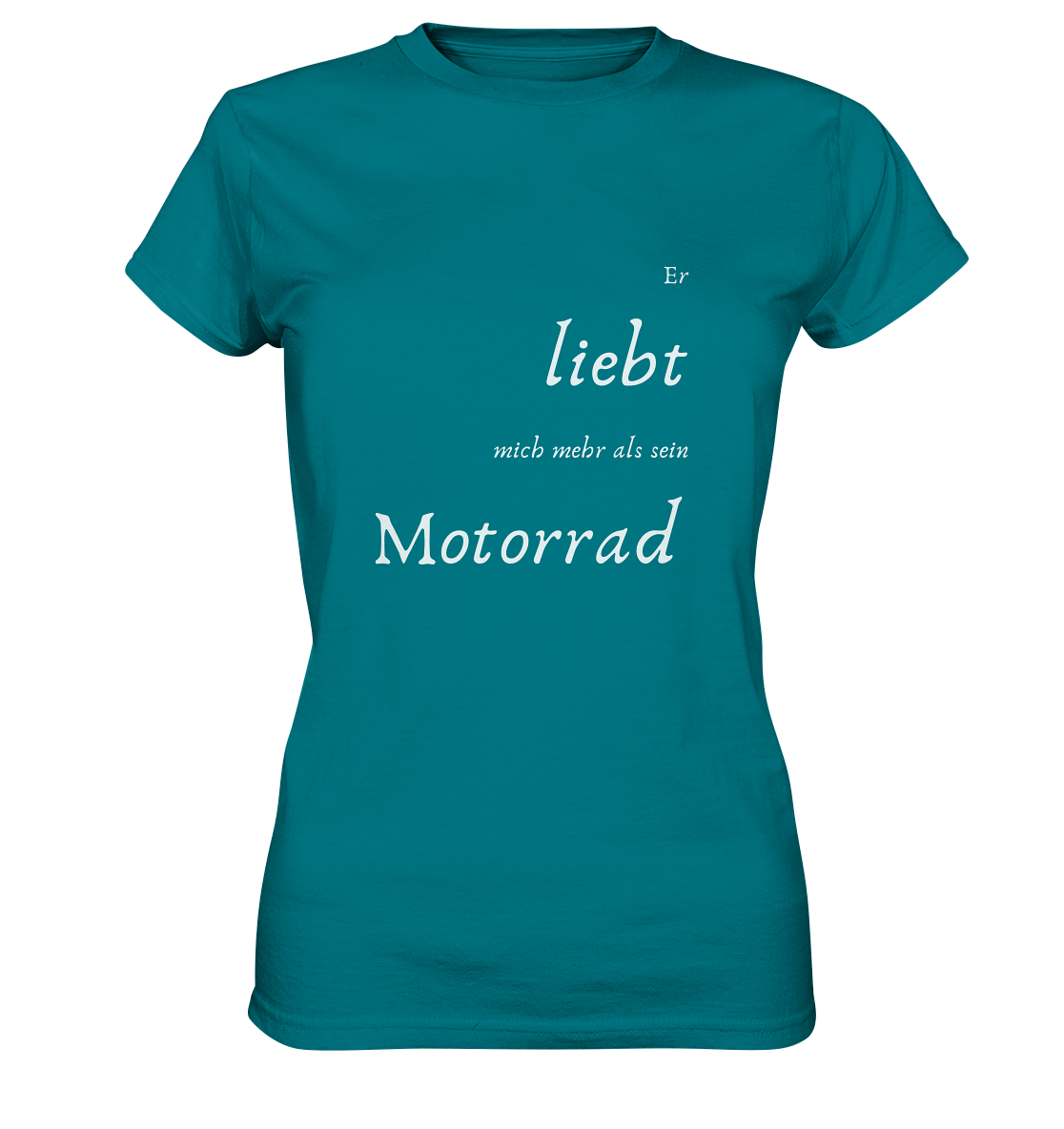 Damen-T-Shirt Rundhals mit beidseitigem weißen Aufdruck, vorn "Er liebt mich mehr als ihr Motorrad." hinten: "Glaub ich." türkis
