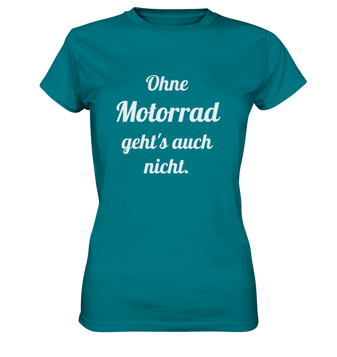 Damen-T-Shirt, Rundhals mit Aufdruck "Ohne Motorrad geht's auch nicht", türkis