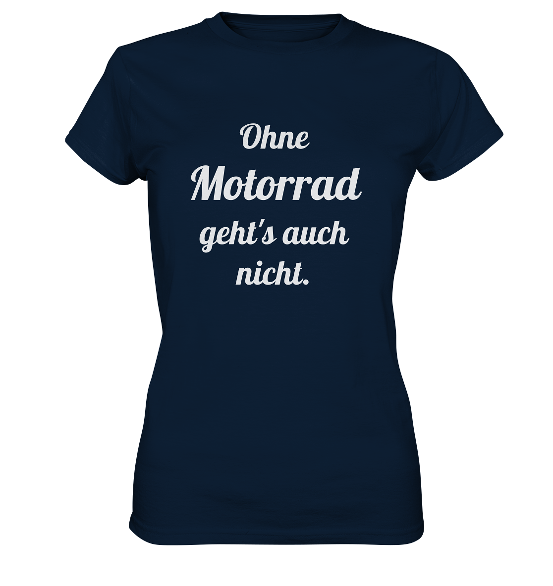 Damen-T-Shirt, Rundhals mit Aufdruck "Ohne Motorrad geht's auch nicht", dunkel blau