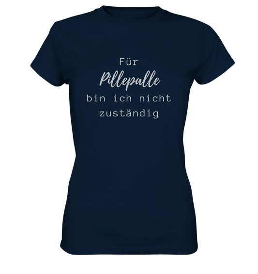 Damen-T-Shirt, Rundhals, mit weißem Aufdruck "Für Pillepalle bin ich nicht zuständig", dunkel blau
