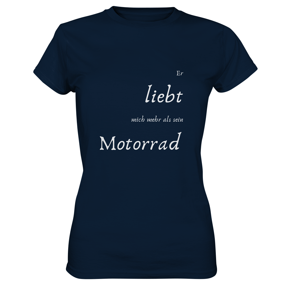 Damen-T-Shirt Rundhals mit beidseitigem weißen Aufdruck, vorn "Er liebt mich mehr als ihr Motorrad." hinten: "Glaub ich." dunkel blau
