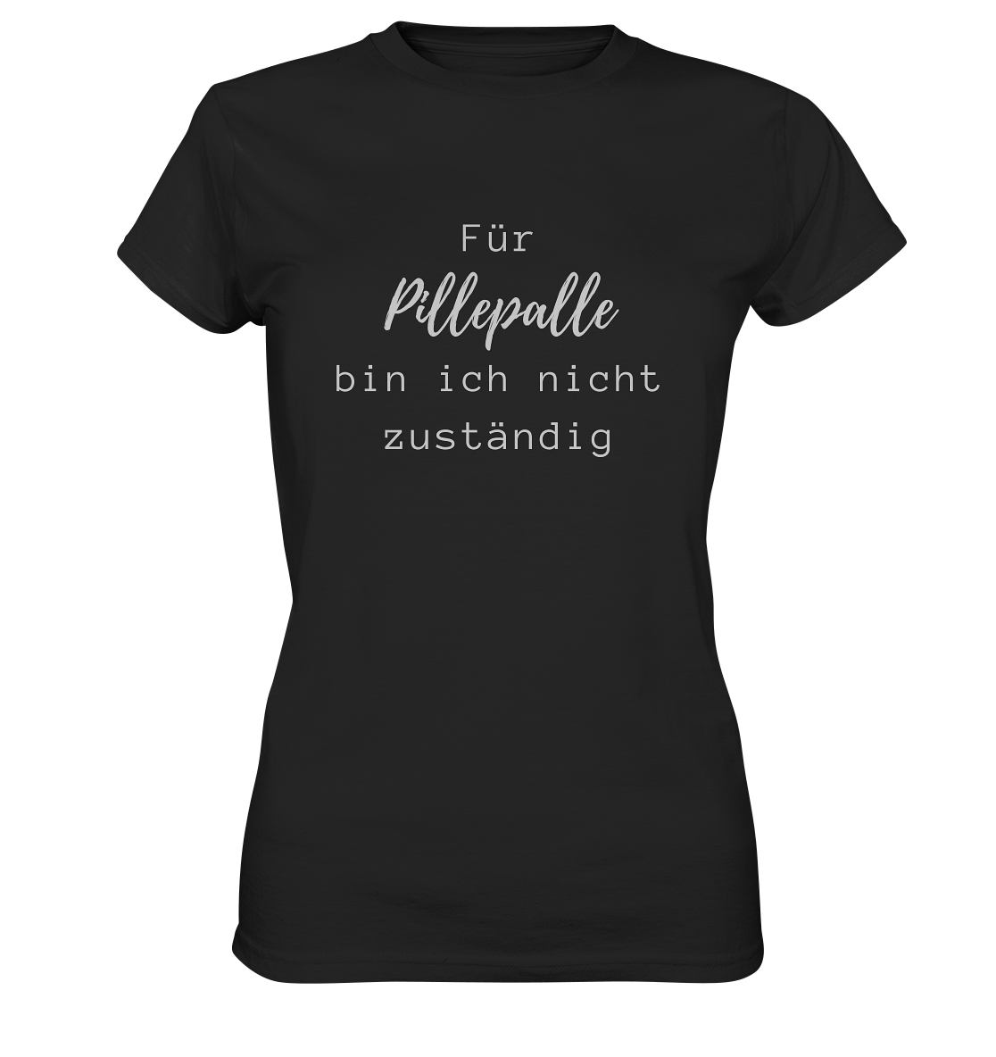 Damen-T-Shirt, Rundhals, mit weißem Aufdruck "Für Pillepalle bin ich nicht zuständig", schwarz