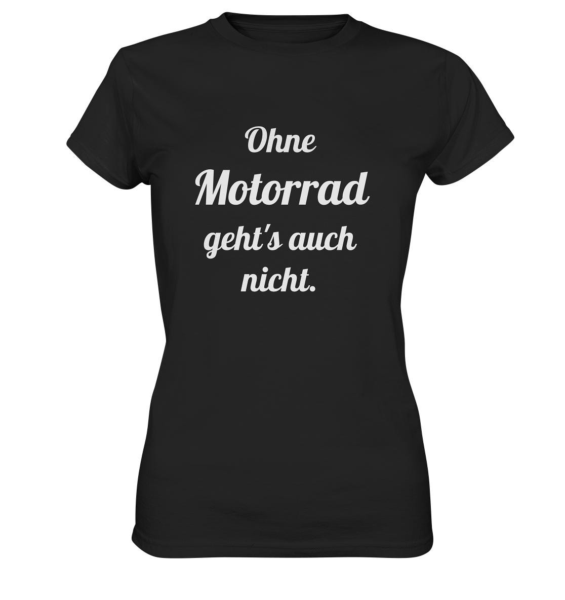 Damen-T-Shirt, Rundhals mit Aufdruck "Ohne Motorrad geht's auch nicht", schwarz