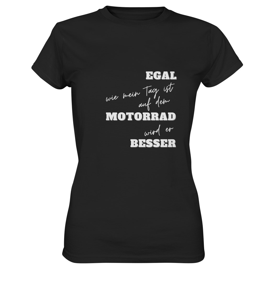 Damen Premium Motorrad-T-Shirt mit weißem Aufdruck: "Egal, wie mein Tag ist, auf dem Motorrad wird er besser" | schwarz