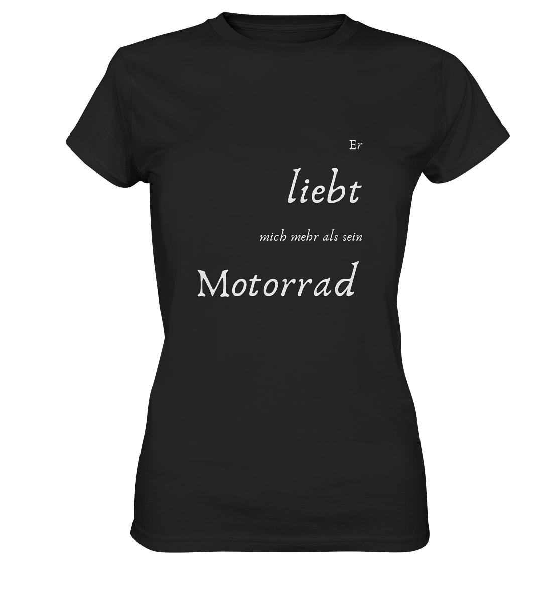 Damen-T-Shirt Rundhals mit beidseitigem weißen Aufdruck, vorn "Er liebt mich mehr als ihr Motorrad." hinten: "Glaub ich." schwarz
