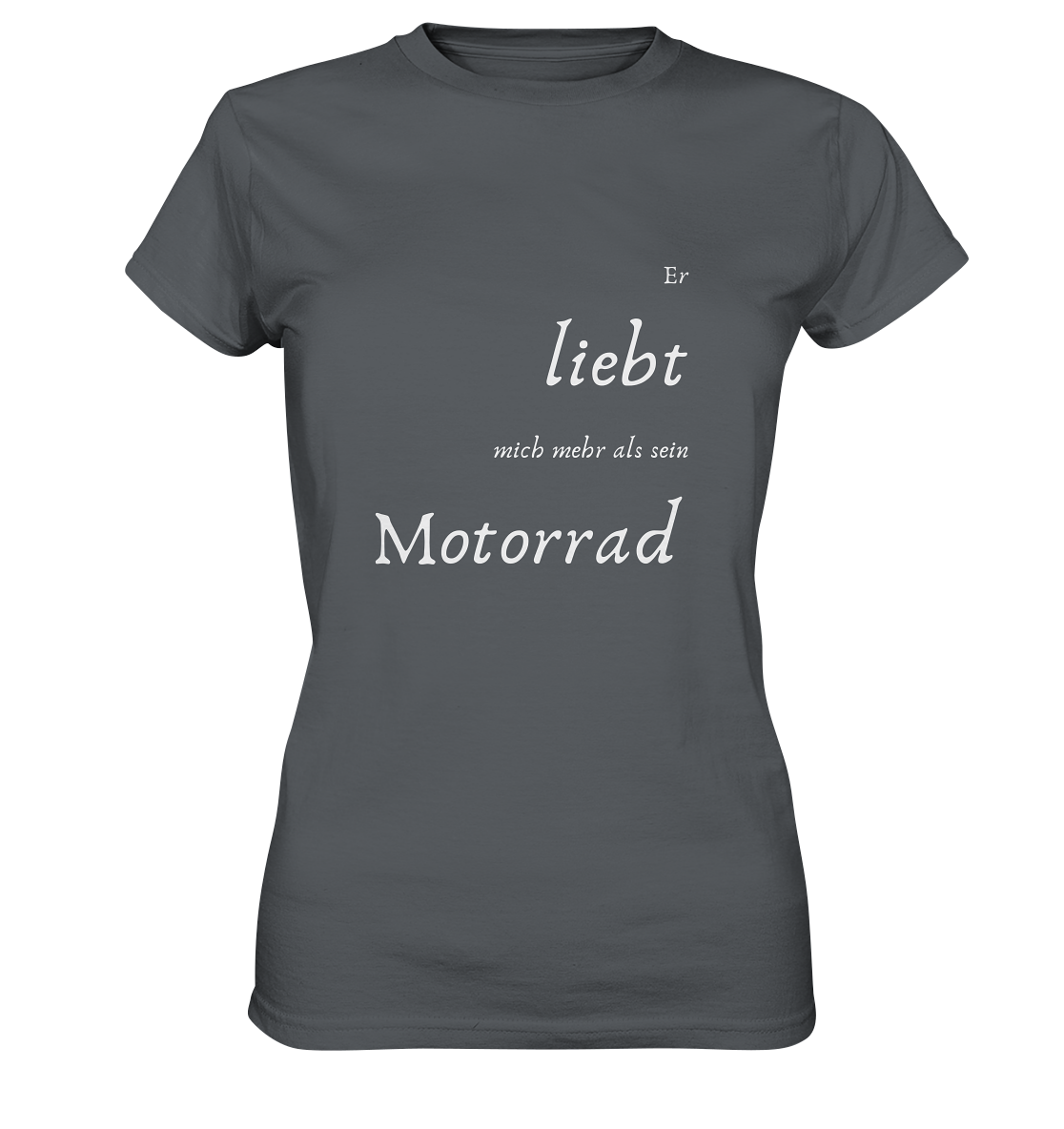 Damen-T-Shirt Rundhals mit beidseitigem weißen Aufdruck, vorn "Er liebt mich mehr als ihr Motorrad." hinten: "Glaub ich." grau