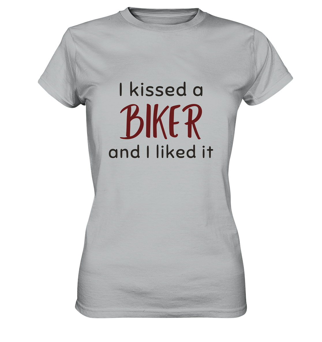 T-Shirt, Damen, ladies, spruch, quote, "I kissed a biker and I liked it", love, liebe, grau, grey