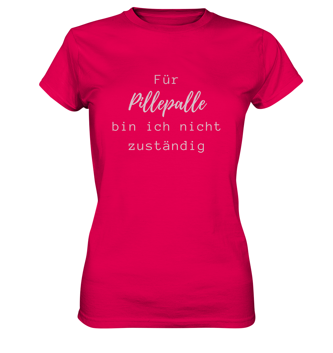 Damen-T-Shirt, Rundhals, mit weißem Aufdruck "Für Pillepalle bin ich nicht zuständig", leuchtend rot