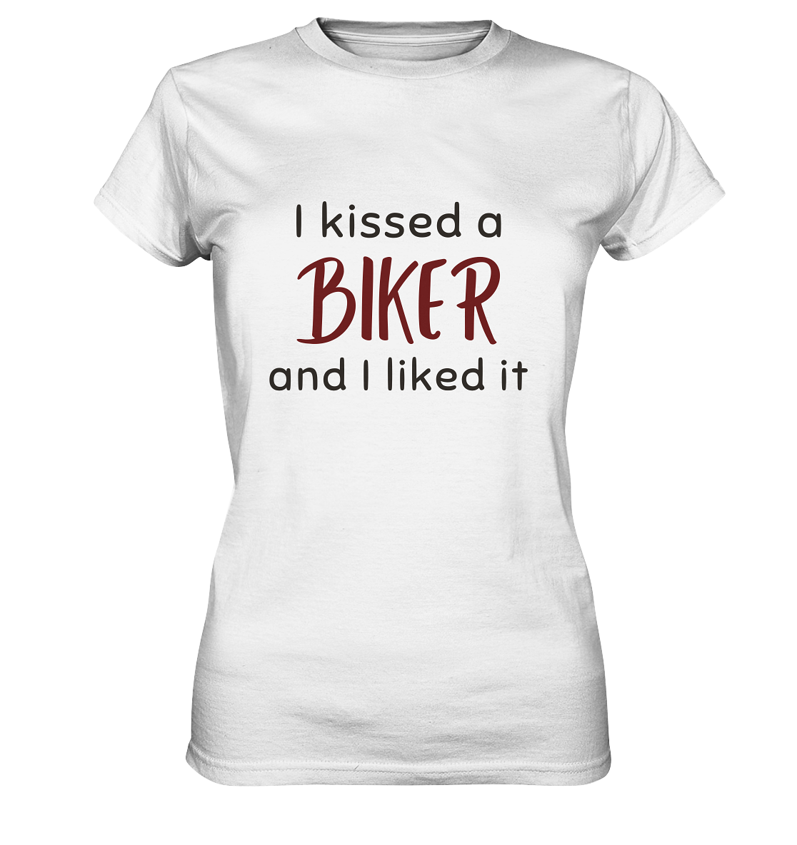 T-Shirt, Damen, ladies, spruch, quote, "I kissed a biker and I liked it", love, liebe, weiß, white