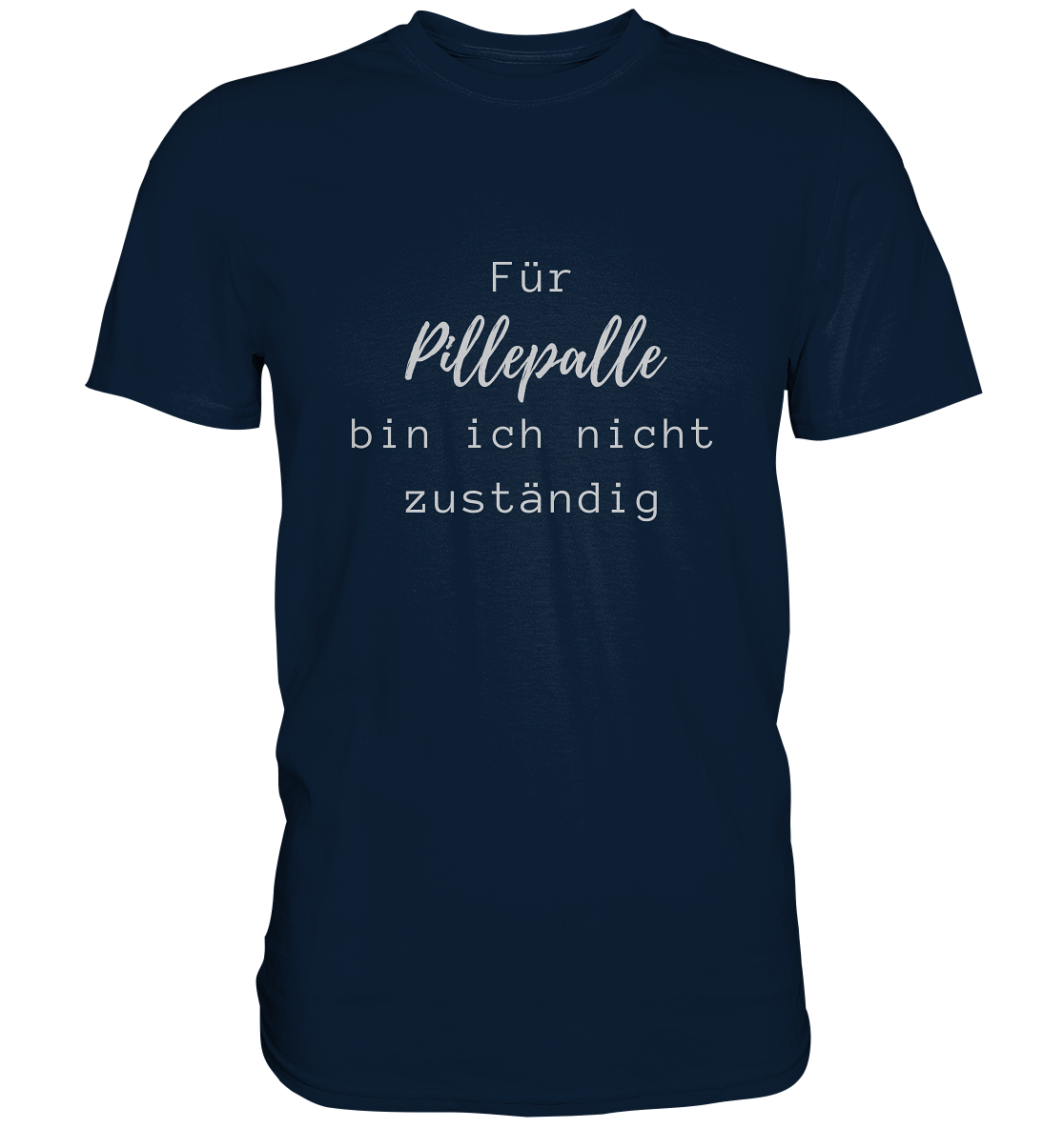 Herren-T-Shirt, Rundhals, mit weißem Aufdruck "Für Pillepalle bin ich nicht zuständig", dunkel blau