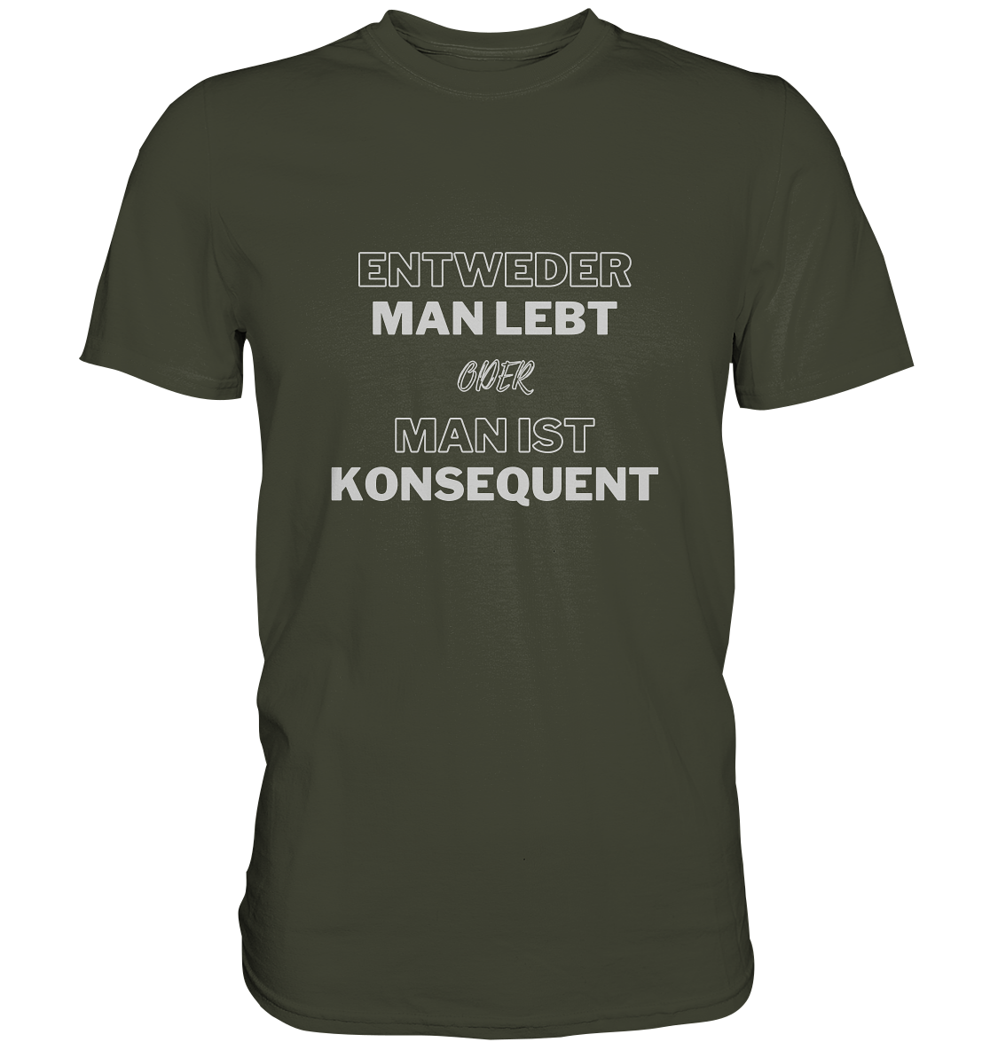 T-Shirt, Herren, Spruch, "Entweder man lebt oder man ist konsequent", khaki, oliv