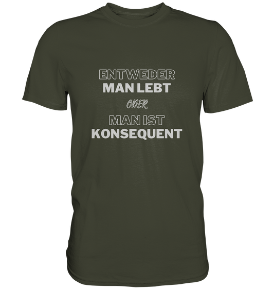 T-Shirt, Herren, Spruch, "Entweder man lebt oder man ist konsequent", khaki, oliv